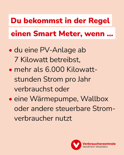 Text: "Du bekommst in der Regel einen Smart Meter, wenn du eine PV-Anlage ab 7 Kilowatt betreibst, du mehr als 6.000 Kilowattstunden Strom pro Jahr verbrauchst oder eine Wärmepumpe, Wallbox oder andere steuerbare Stromverbraucher nutzt."